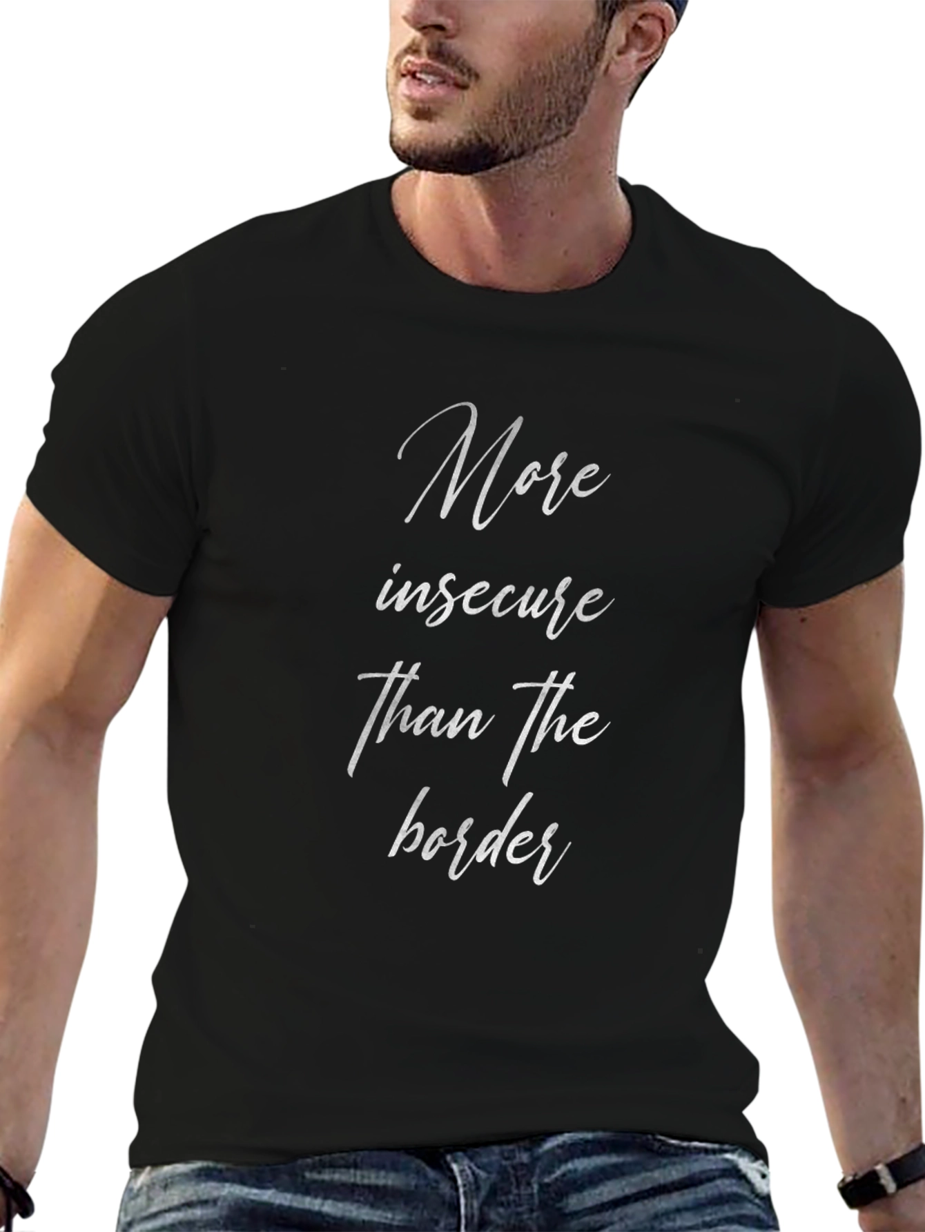 More Insecure Than The Border T-Shirt