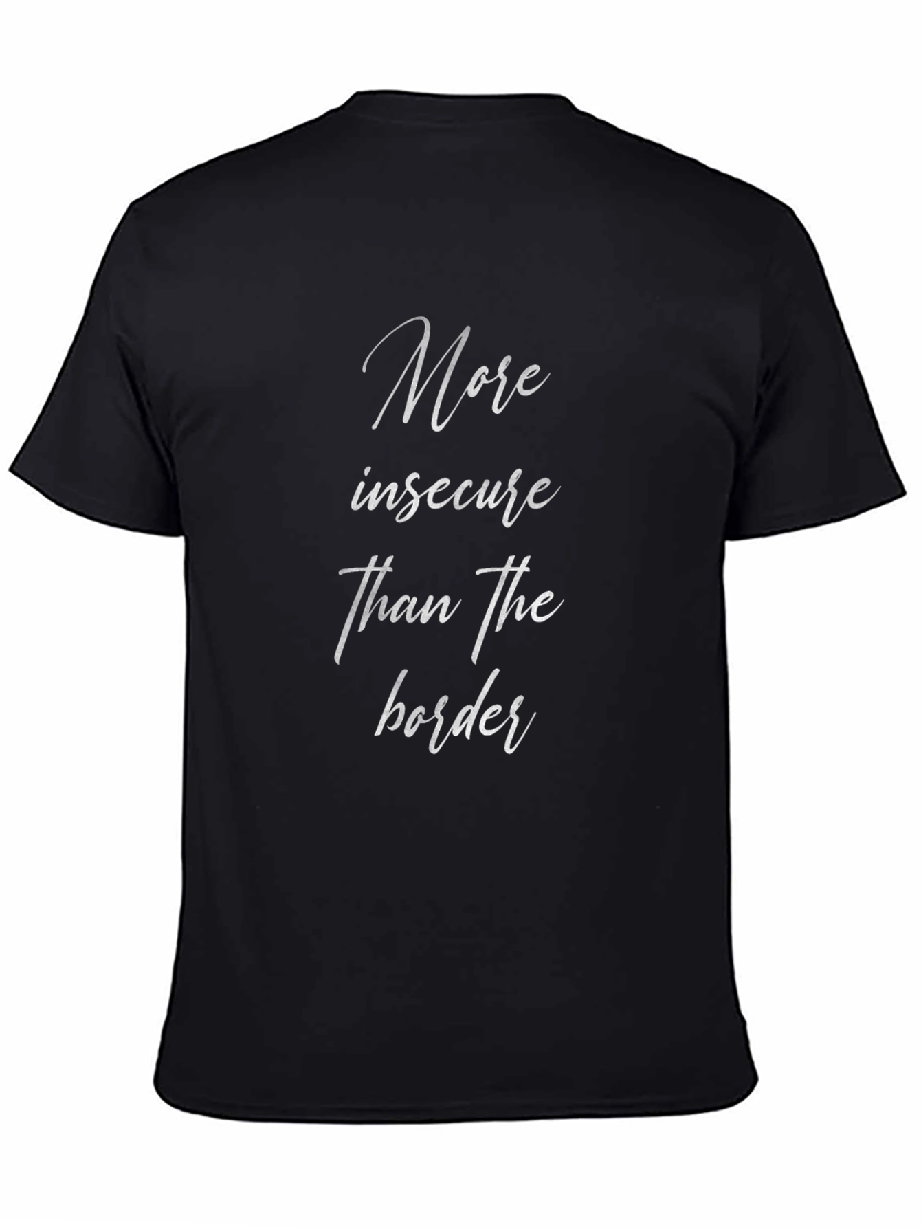 More Insecure Than The Border T-Shirt