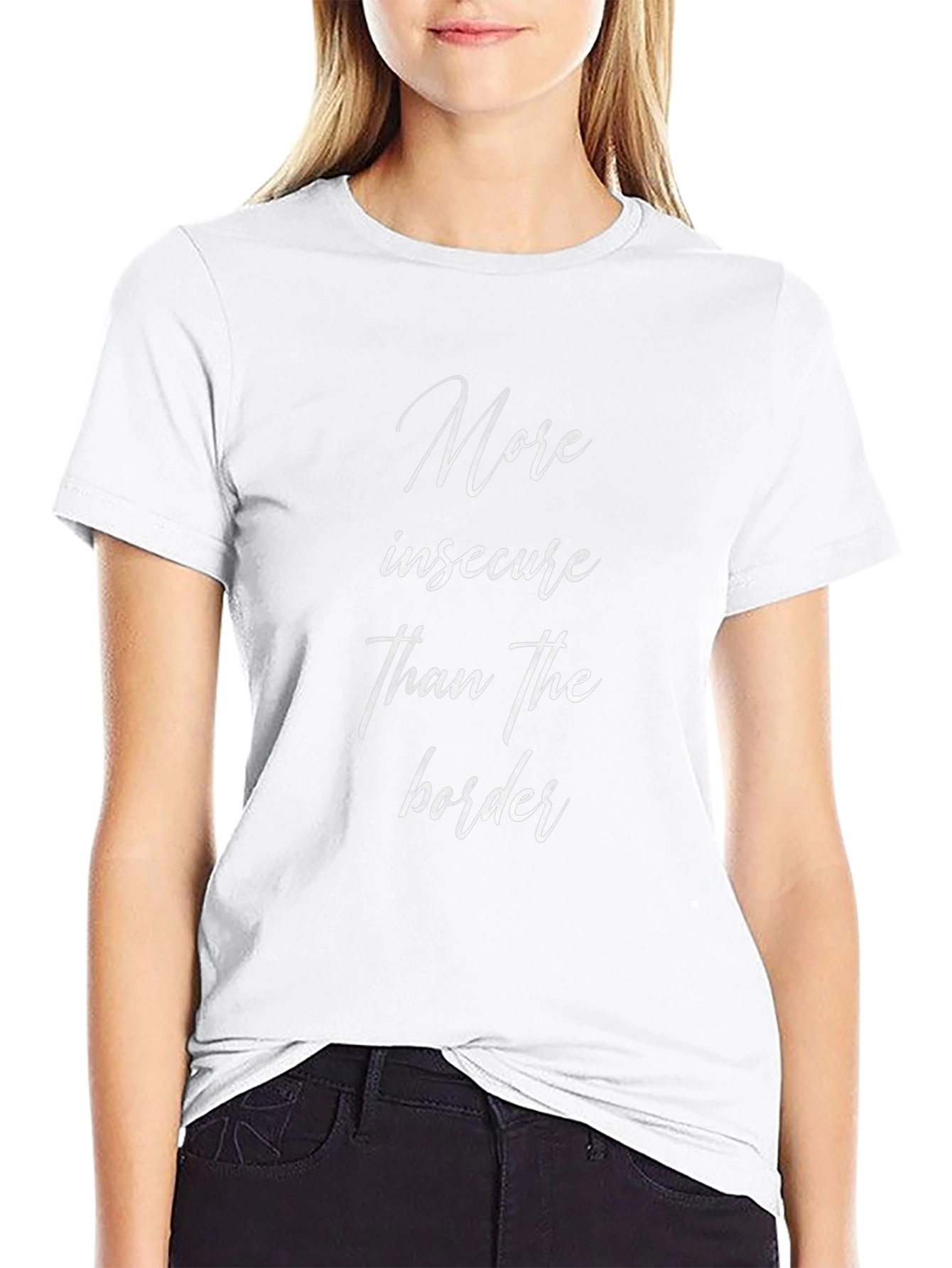 More Insecure Than The Border T-Shirt