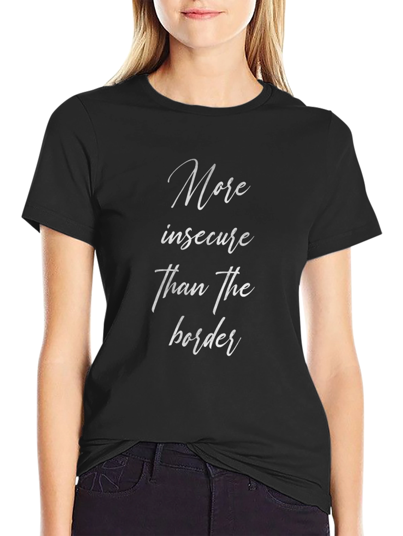 More Insecure Than The Border T-Shirt