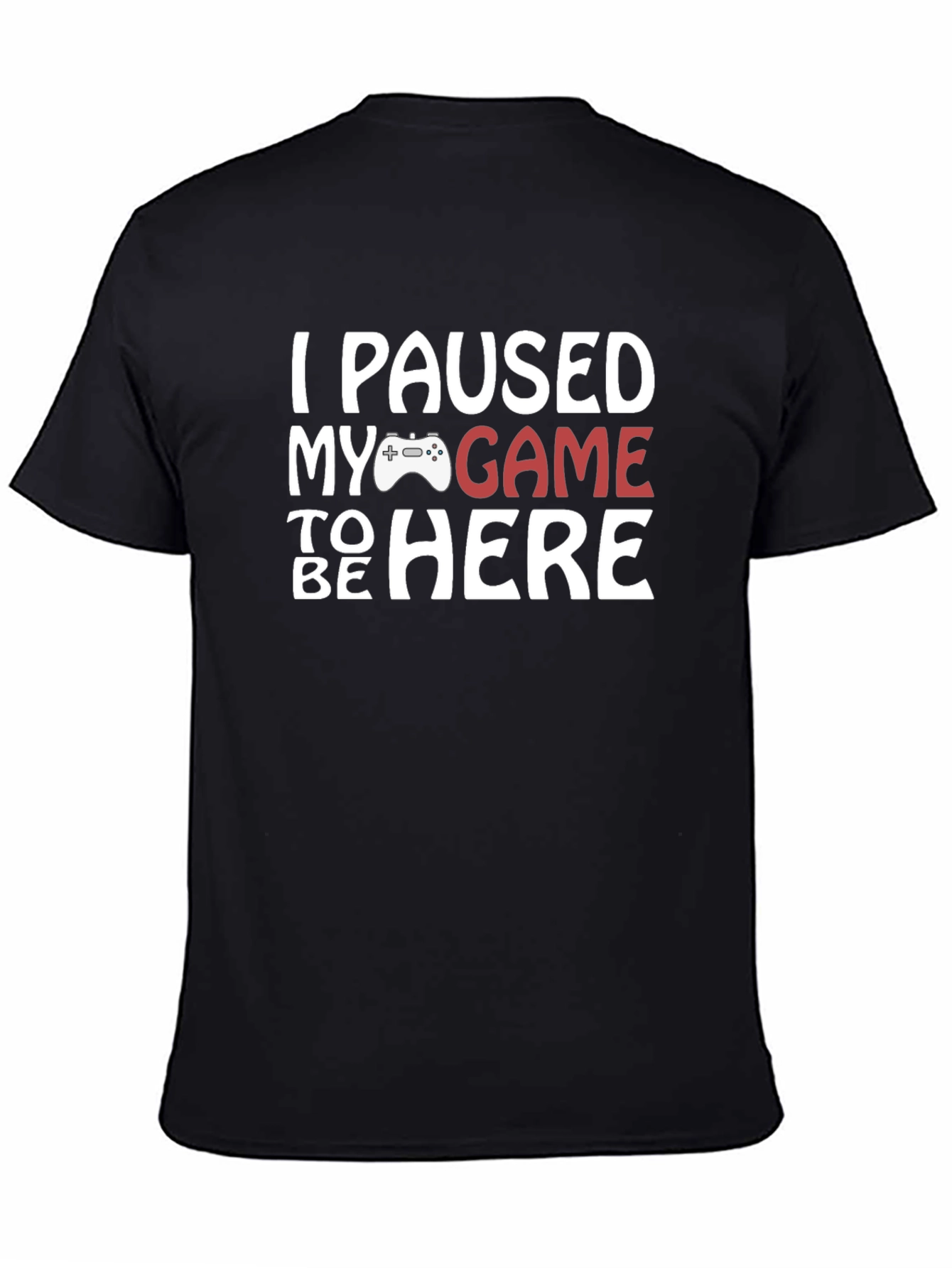 I Paused My Game to Be Here T-Shirt