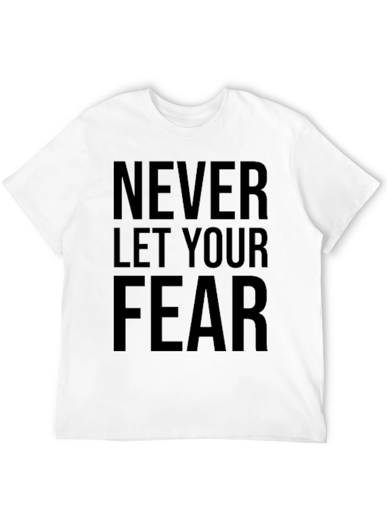 Motivational Graphic Tee: Never Let Your Fear
