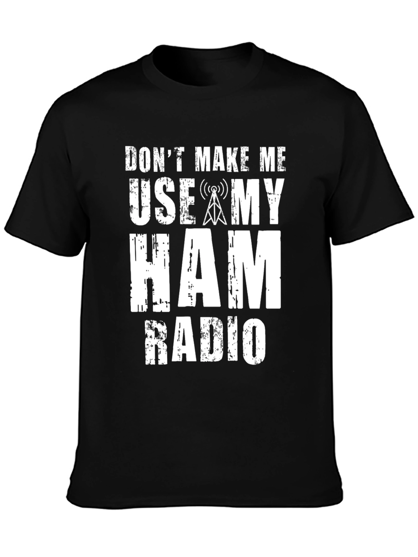 Dont Make Me Use My Ham Radio Graphic T-Shirt