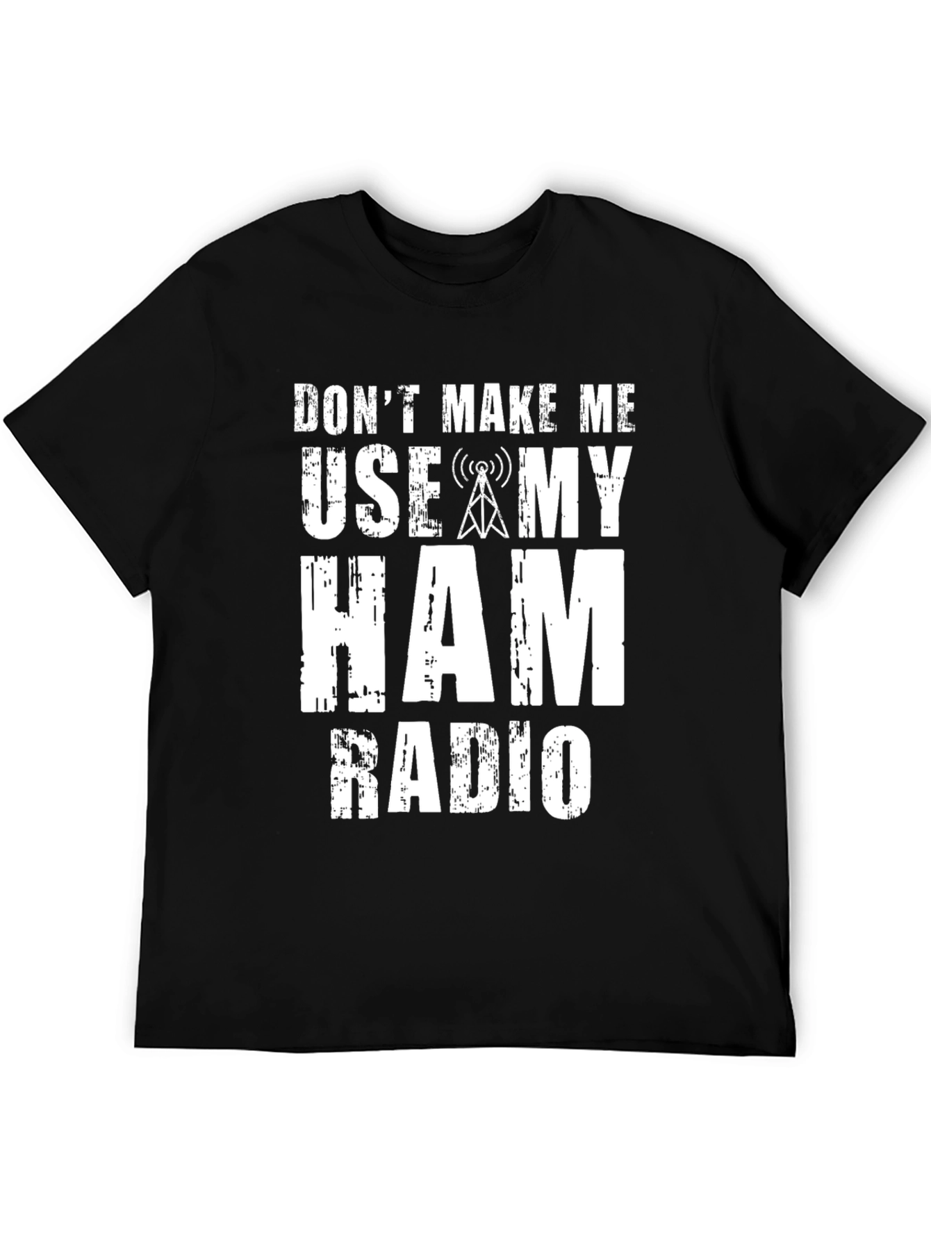 Dont Make Me Use My Ham Radio Graphic T-Shirt