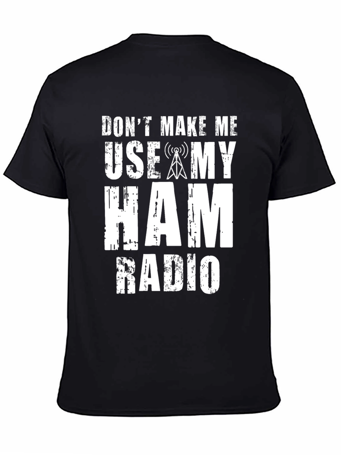 Dont Make Me Use My Ham Radio Graphic T-Shirt